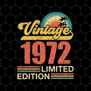1972 Birthday Png, 1972 Shirts, 1972 Birthday Design, Vintage 1972 Limited Edition Png, Retro 1972 Birthday, PNG For Shirts, PNG Sublimation