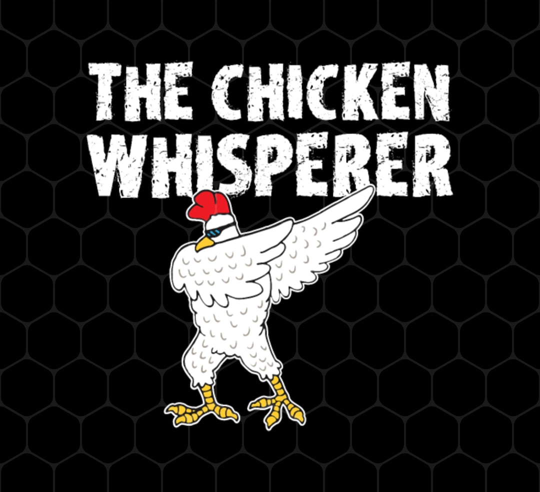 My Chicken Gift Png, the Chicken Whisperer Png, Whisperer Gift Png ...