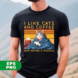 Cat And Coffee, I Like Cats And Coffee And Maybe 3 People, Funny Cats Gift, Retro Cat, Vintage Cats, Png For Shirts, Png Sublimation