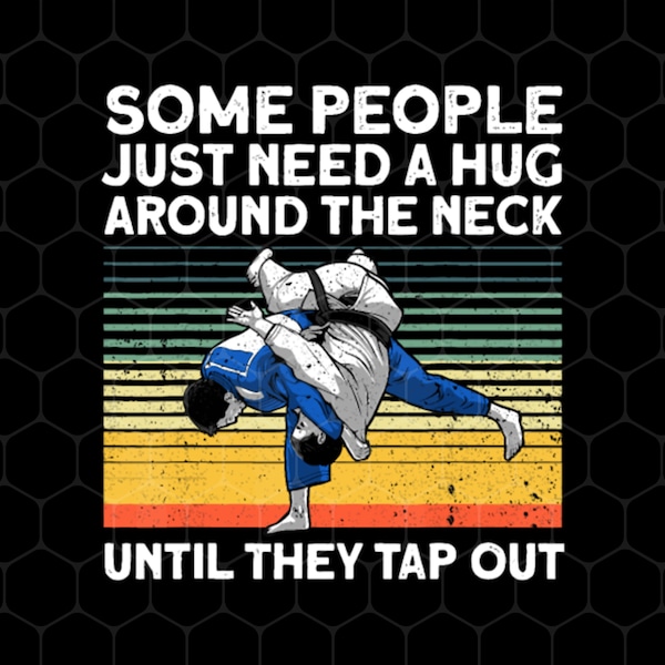 Some People Just Need A Hug Around The Neck Png, Until They Tap Out Png, Retro Martial Art Png, Martial Arts, Png Printable, Digital File