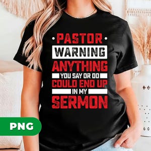 Pastor Gift Png, Pastor Warning Anything You Say Or Do Could End Up In My Sermon Png, Patrick Gift Png, Png Printable, Digital File