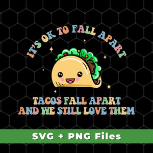 It&#39;s Ok To Fall Apart Svg, Tacos Fall Apart And We Still Love Them Svg, Tacos Svg, Tacos Png, Tacos Design, SVG For Shirts, PNG Sublimation
