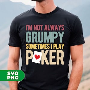 I'm Not Always Grumpy Png, Sometimes I Play Poker Png, Love Gamble Png, Poker Shirt Design, Love Poker Png, PNG For Shirts, PNG Sublimation