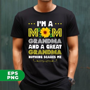 May include: Black t-shirt with a sunflower graphic and the text "I'm a... MOM GRANDMA AND A GREAT GRANDMA NOTHING SCARES ME".