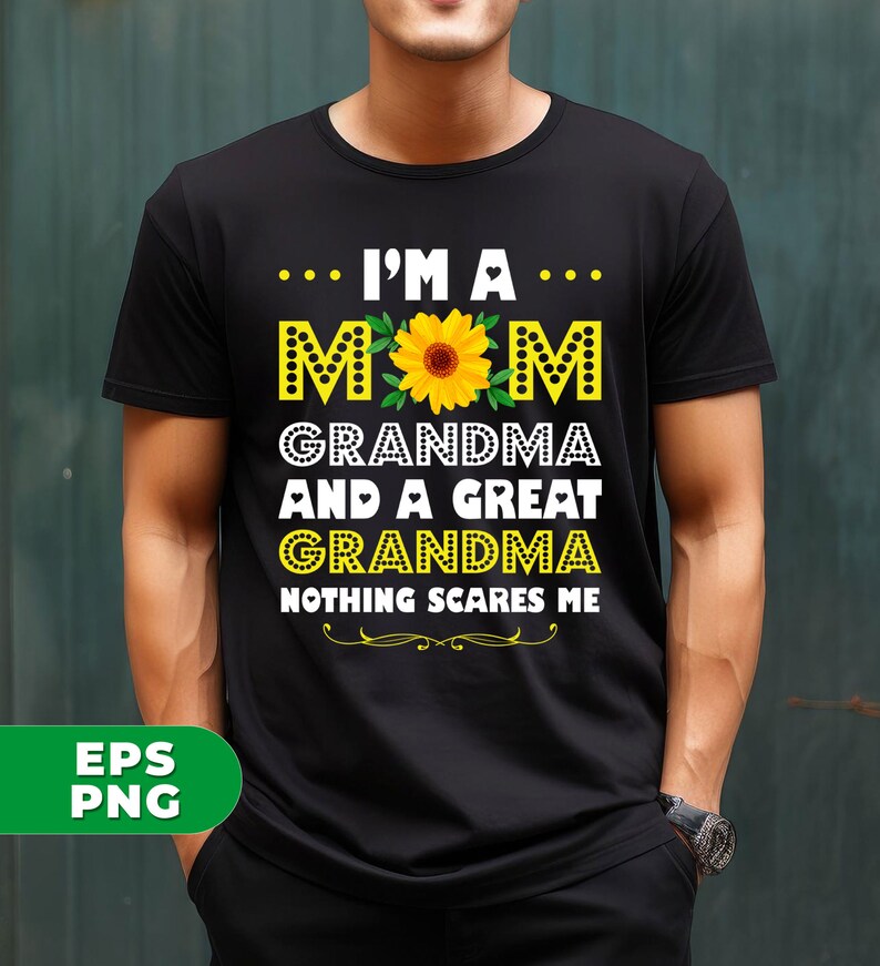 May include: Black t-shirt with a sunflower graphic and the text "I'm a... MOM GRANDMA AND A GREAT GRANDMA NOTHING SCARES ME".