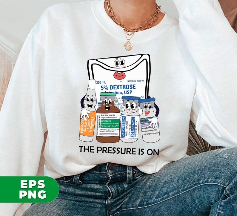 May include: White sweatshirt with a graphic of a cartoon IV bag and vials with the text "The Pressure Is On".