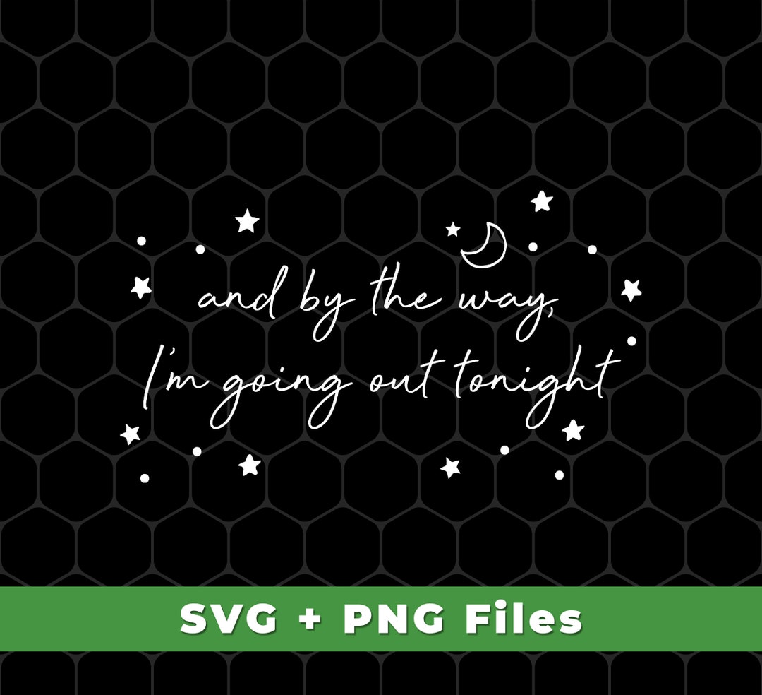 And by the Way I'm Going Out Tonight Svg, Love Night Svg, Moon and