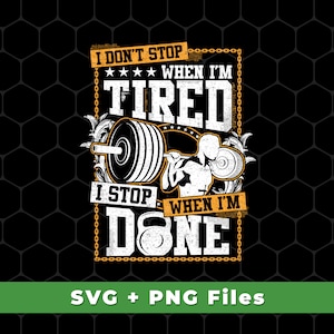 I Don&#39;t Stop When I&#39;m Tired Svg, I Stop When I&#39;m Done Svg, Do The Gym Svg, Gym Shirts, Fitness Svg Files, SVG For Shirts, PNG Sublimation