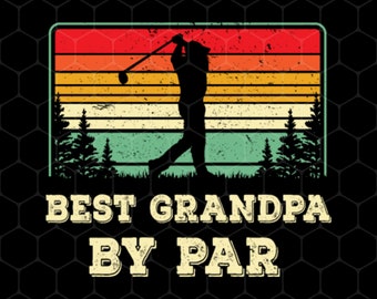 Best Grandpa By Par Png, Retro Grandpa Golf Png, Love Golf Png, Best Daddy Png, Father's Day Gifts, PNG For Shirts, PNG Sublimation