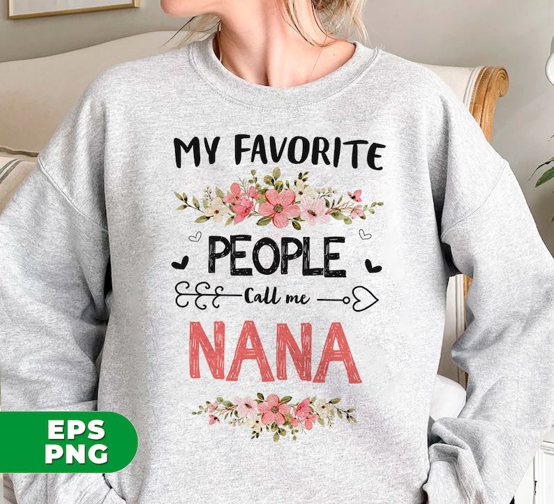 May include: Gray sweatshirt with a pink floral design and the text "My Favorite People Call Me Nana".
