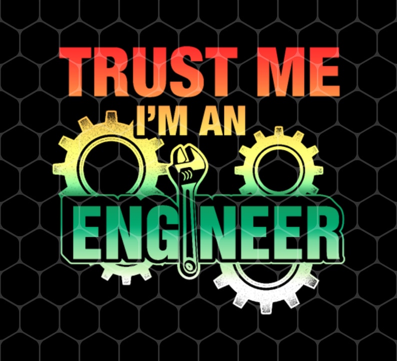 Trust Me Png, I'm an Engineer Png, Mechanical Engineering Png, Engineer ...