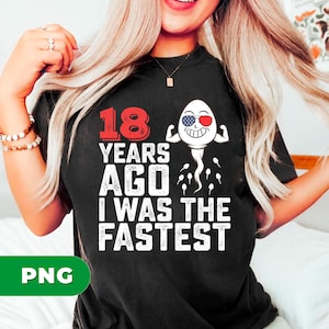Funny Me I Was A Fastest Png, Funny 18th Gift Png, 18 Years Ago Is My Birth Png, 18th Birthday Gift Png, Png For Shirts, Png Sublimation
