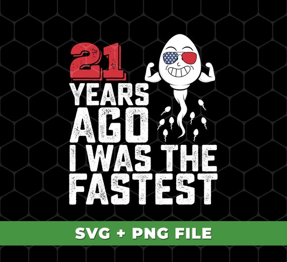 Funny 21 Years Old Svg, Funny Me I Was The Fastest Svg, I Was Fastest 21 Years Ago, 21st Birthday Svg, SVG For Shirts, PNG Sublimation