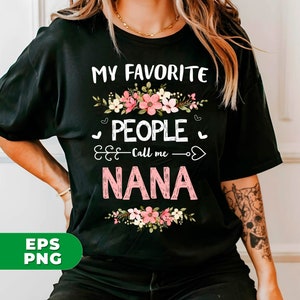 May include: Black t-shirt with white text that reads "My Favorite People Call Me Nana" with pink floral accents.