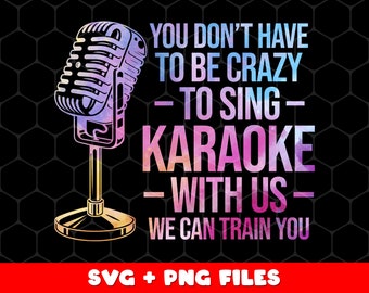 You Do Not Have To Be Crazy To Sing Png, Karaoke With Us Png, Love To Karaoke Gift Svg, Sing Lover Gift Png, Png Printable, Digital File