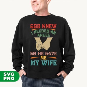 God Knew I Needed An Angel, So He Gave Me My Wife, Gift For Her, Love My Wife, Gift For Wife, Wife Gifts, Png For Shirts, Png Sublimation