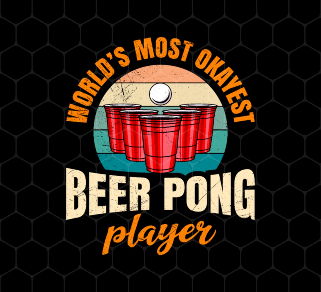 Beer Playing Png, World's Most Okayest Beer Pong Player Png, True or ...
