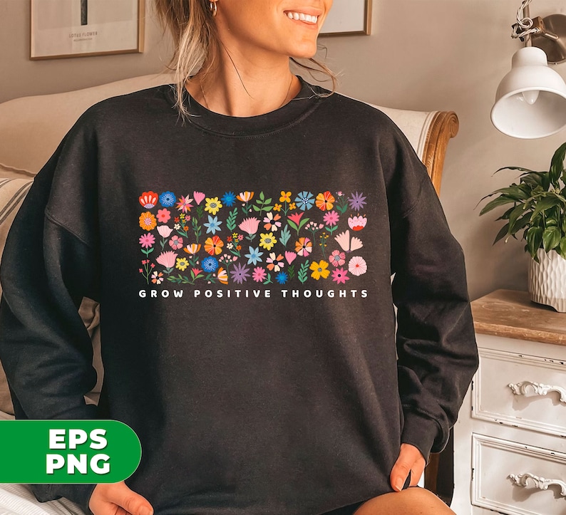 May include: Black sweatshirt with a colorful floral design and the text "Grow Positive Thoughts".