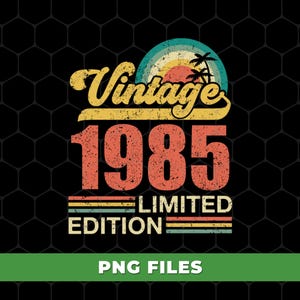 1985 Birthday Png, 1985 Shirts, 1985 Birthday Design, Vintage 1985 Limited Edition Png, Retro 1985 Birthday, PNG For Shirts, PNG Sublimation