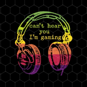 Can&#39;t Hear You I&#39;m Gaming Png, Funny Gaming Png, Retro Style Gift For Gamer Png, Gamer Png, Headphone Png, PNG For Shirts, PNG Sublimation