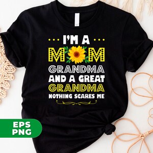 May include: Black t-shirt with a sunflower graphic and the text "I'm a... MOM GRANDMA AND A GREAT GRANDMA NOTHING SCARES ME".