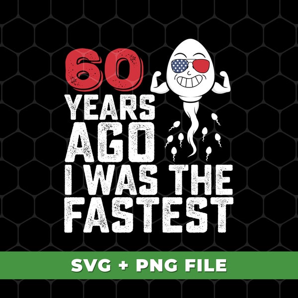 Funny 60 Years Old Svg, Funny Me I Was The Fastest Svg, I Was Fastest 60 Years Ago, 60th Birthday Svg, SVG For Shirts, PNG Sublimation