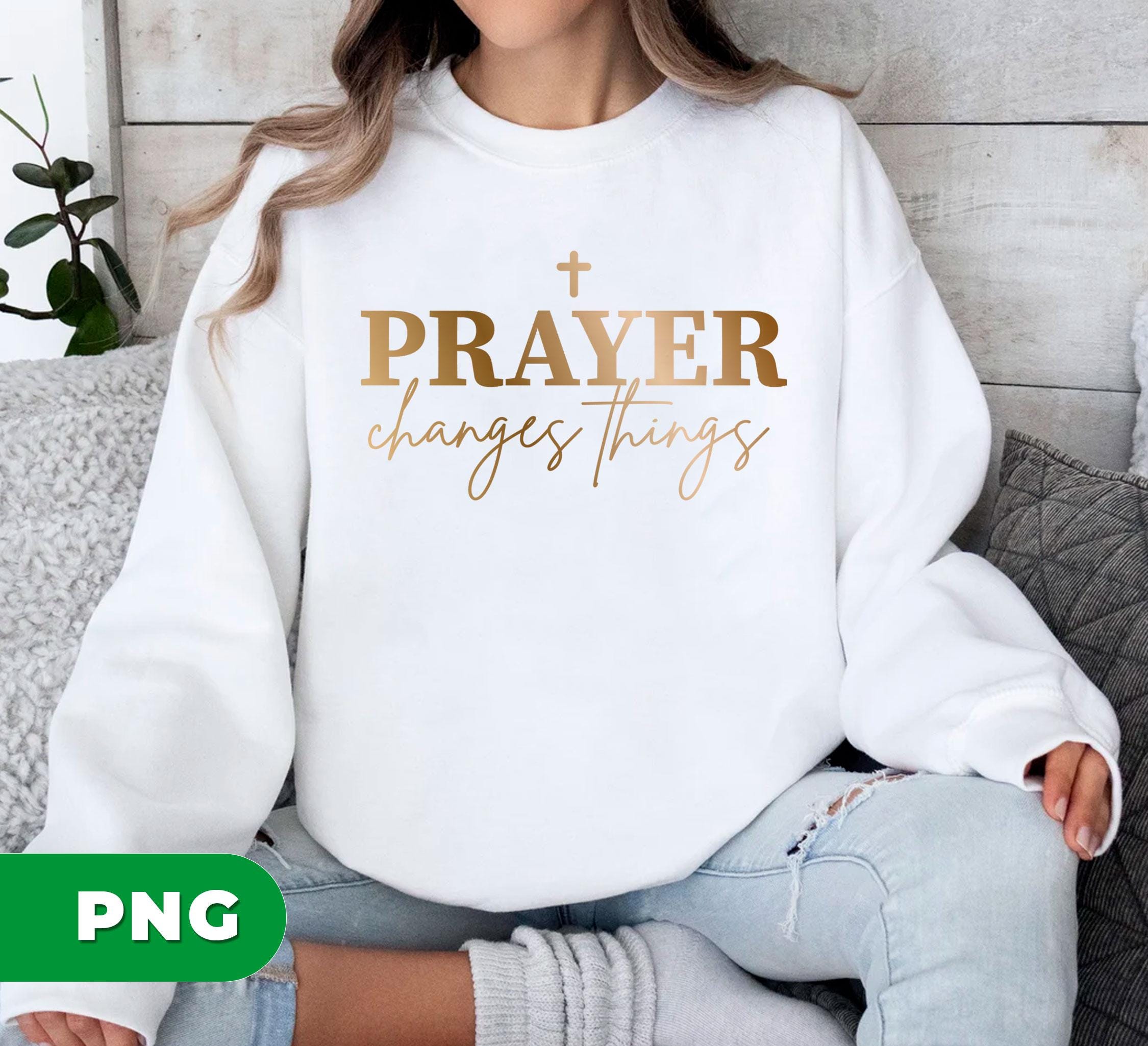 Prayer Changes Things PNG, Christian Sublimation Design With Cross ...