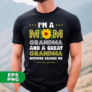 May include: Black t-shirt with a yellow sunflower graphic and the text "I'm a Mom Grandma and a Great Grandma Nothing Scares Me."