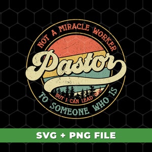 Not A Miracle Worker Pastor Svg, But I Can Lead To Someone Who Is Svg, Retro Pastor Svg, Christian Svg, SVG For Shirts, PNG Sublimation