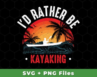 May include: A graphic design with a sunset background and a silhouette of a person kayaking. The text "I'd rather be kayaking" is written in white with a red outline. The text "SVG + PNG Files" is written in white on a green background.