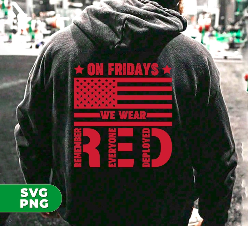 May include: A black hoodie with a red American flag and the text "On Fridays We Wear Red" with the words "Remember Everyone Deployed" surrounding the word "Red".