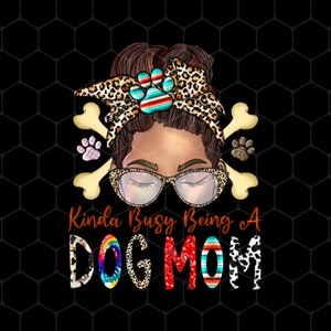 Dog Lover Png, Kinda Busy Being A Dog Mom Png, Best Dog Mom Png, Love Dog Like Mom Png, Best Dog Mom Png, Png Printable, Digital File