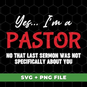 Yes, I&#39;m A Pastor, No That Last Sermon Was Not Specifically About You Svg, Pastor Svg, Christian Svg, SVG For Shirts, PNG Sublimation