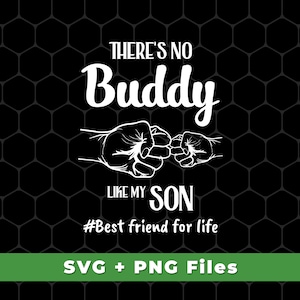 Peut inclure: Texte blanc sur fond noir : "There's no Buddy like my Son #Best friend for life". Deux poings blancs se touchent.  SVG + PNG Files.