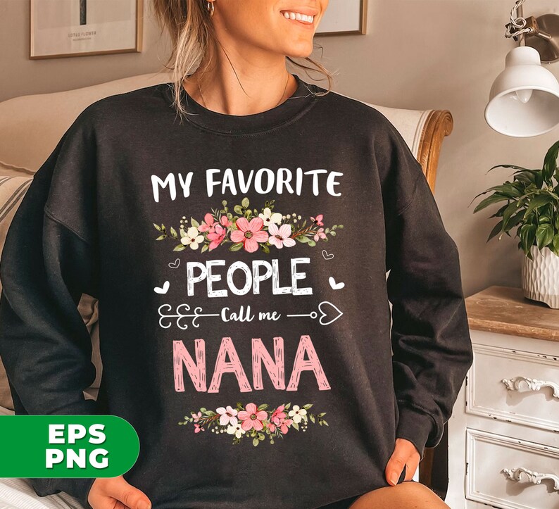May include: Black sweatshirt with white text that reads "My Favorite People Call Me Nana" with a floral design.