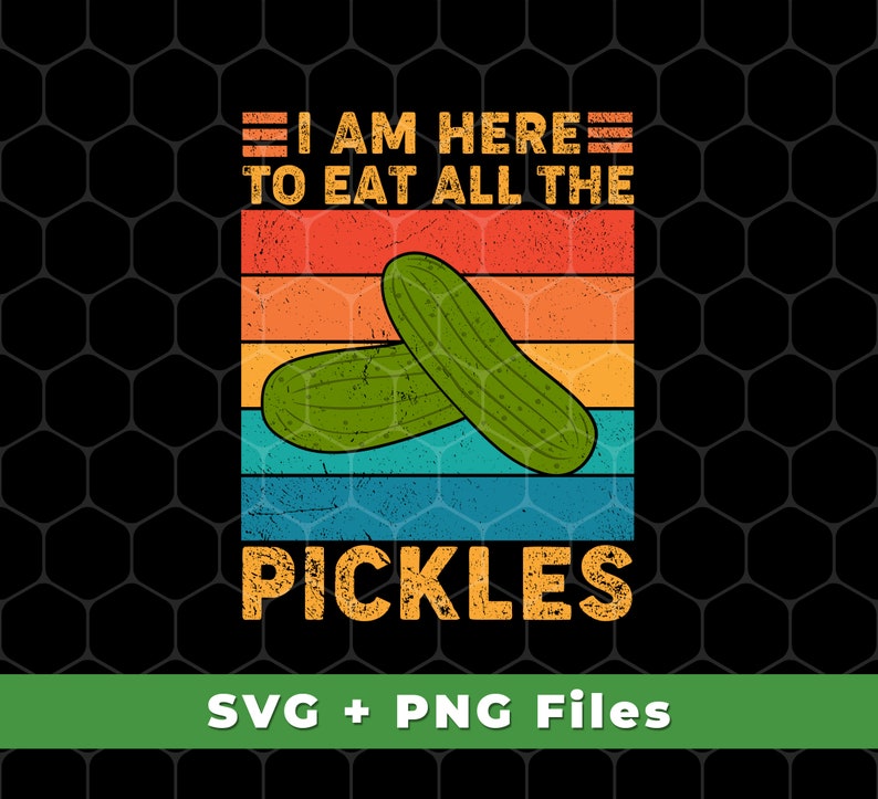I Am Here to Eat All the Pickles Svg, Retro Pickles Svg, Pickle ...
