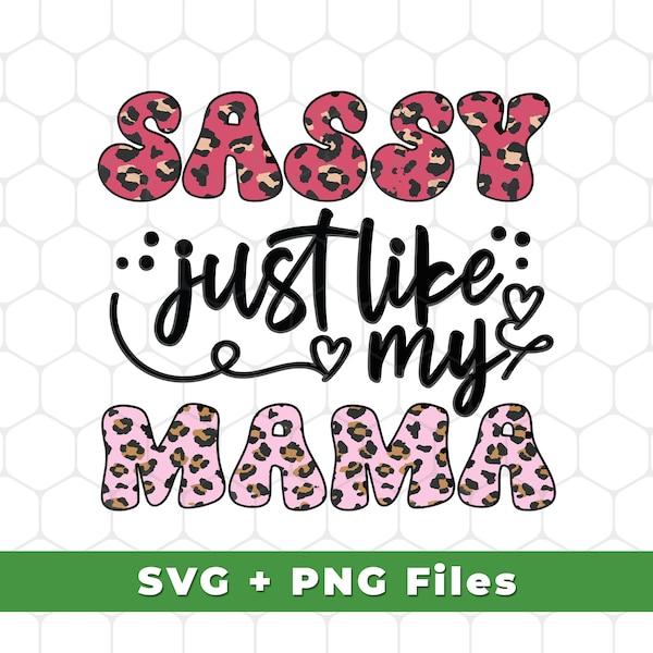 Sassy Just Like My Mama Svg, Mother Leopard Svg, Mother's Day Gifts, Mama Svg, Mama For Shirts, Pink Mother, SVG For Shirts, PNG Sublimation