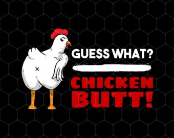 Guess What Chicken Butt Png, Funny Chicken Png, Best Chicken Png, What Butt Png, Love Chicken, Funny Gift, Png For Shirts, Png Sublimation