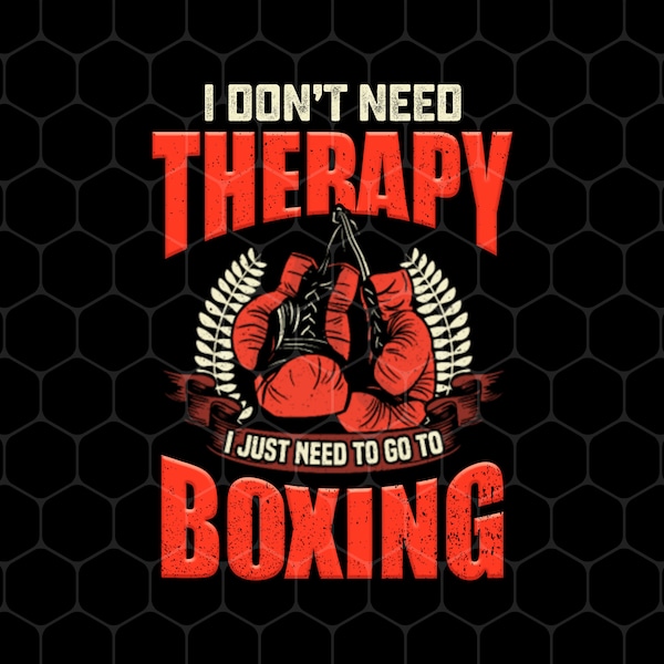 Boxing Therapy Png, Boxing Gloves Png, Match Box Png, Fighter Gift Png, Do Not Need Therapy Png, Just Boxing, Png Printable, Digital File