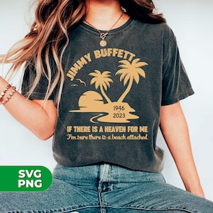 Jimmy Buffett, If There Is A Heaven For Me, I&#39;m Sure There Is A Beach Attached, Rest In Peace Jimmy, SVG For Shirts, PNG Sublimation
