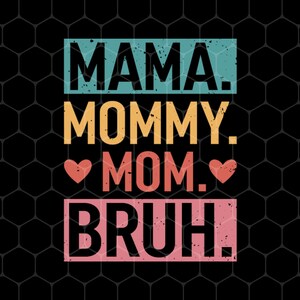 Pode incluir: Um design gráfico colorido com o texto "MAMA. MOMMY. MOM. BRUH." em uma fonte desgastada. O texto está em uma variedade de cores, incluindo azul, amarelo, vermelho e rosa.