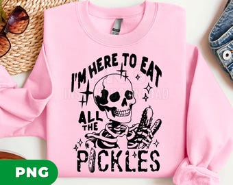 Skeleton Pickle PNG, Funny Halloween Pickle Lover Sublimation Design, I’m Here to Eat All the Pickles, Spooky Skeleton Food Lover Clipart