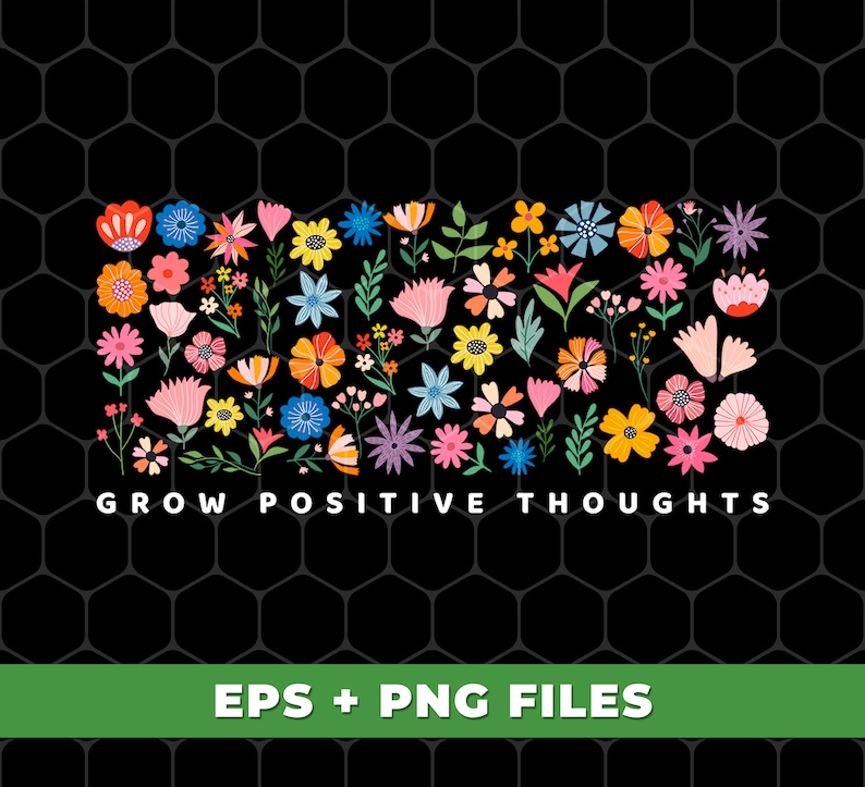May include: A colorful floral design with the text "Grow Positive Thoughts" in black letters. The flowers are in various shades of pink, red, yellow, blue, and green. The background is black.