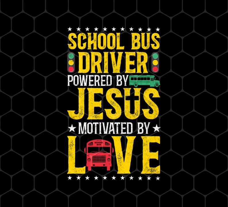 May include: Yellow and black graphic text on a black background that reads "School Bus Driver Powered by Jesus Motivated by Love".  There are two yellow school bus illustrations and two traffic lights.