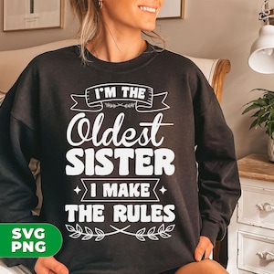 I&#39;m The Oldest Sister Svg, I Make The Rules Svg, Love Sister Png, Sister Lover Png, Sister Gift Png, PNG For Shirts, PNG Sublimation