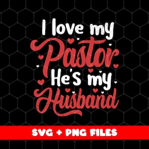 I Love My Pastor Svg, He Is My Husband Svg, Pastor&#39;s Wife Svg, Pastor Lover Gift Png, Be Proud Of Pastor Png, Png Printable, Digital File