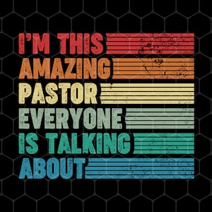 I&#39;m This Amazing Pastor Everyone Is Talking About Png, Retro Pastor Png, Pastor Shirts, Retro Pastor Files, Png For Shirts, Png Sublimation