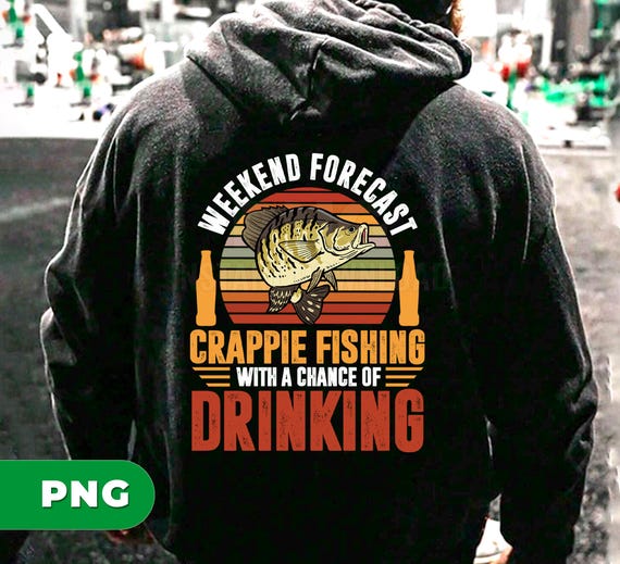 Weekend Forecast Png, Crappie Fishing With A Chance Of Drinking Png, Retro Fishing Png, Love To Fishing Png, Png Printable, Digital File