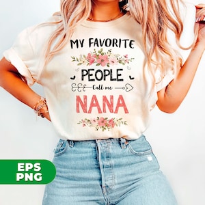 May include: A white t-shirt with the text "My Favorite People Call Me Nana" in black and pink lettering. The text is surrounded by pink flowers.