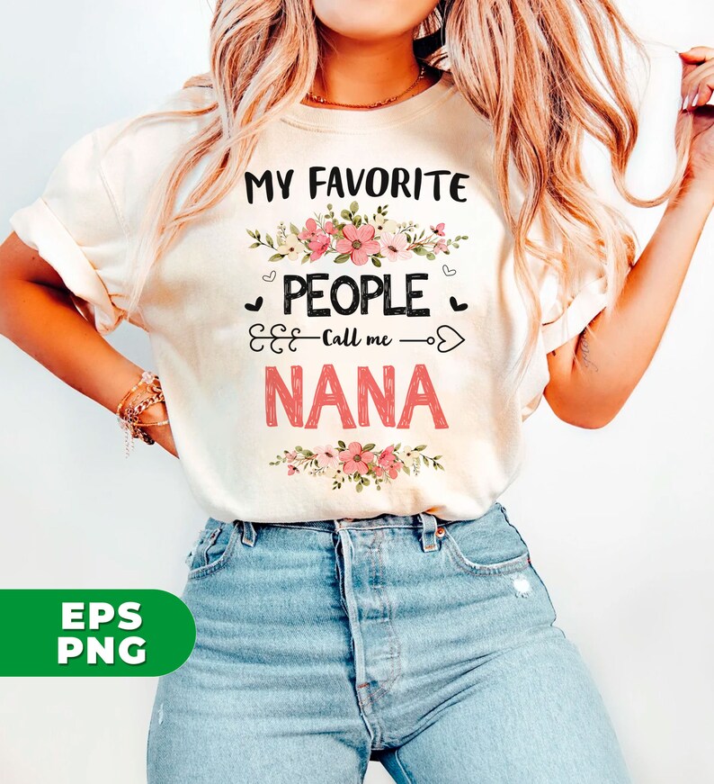 May include: A white t-shirt with the text "My Favorite People Call Me Nana" in black and pink lettering. The text is surrounded by pink flowers.
